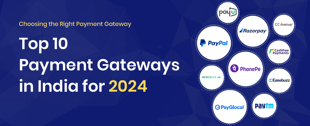 Choosing the Right Payment Gateway: Top 10 Payment Gateways in India for 2024