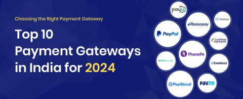 Choosing the Right Payment Gateway: Top 10 Payment Gateways in India for 2024